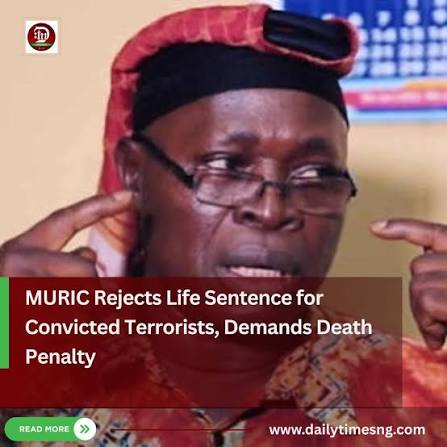 MURIC Calls for Death Sentence, Swift Execution of Convicted Terrorists